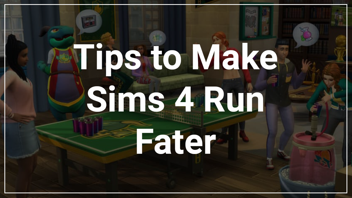 How To Make Sims 4 Run Faster