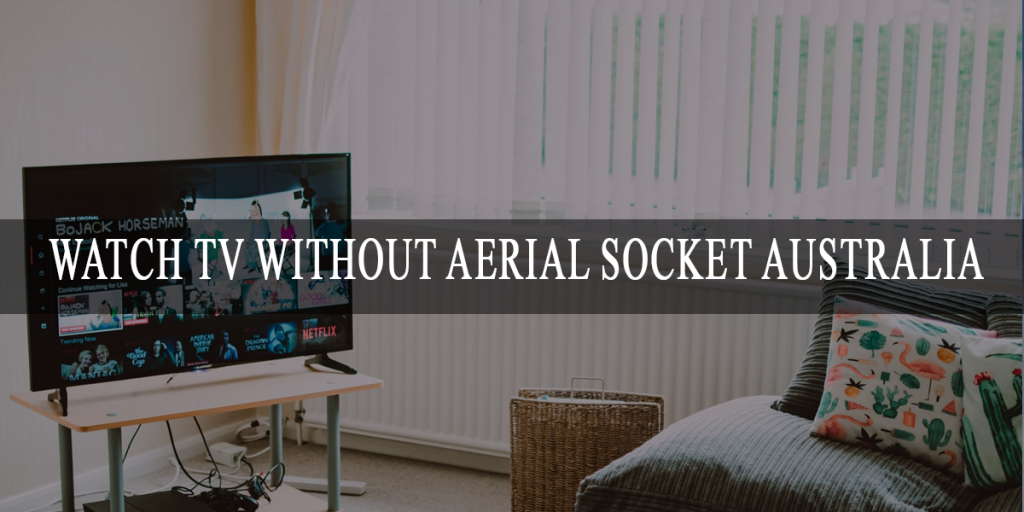 Watch TV without aerial socket Australia