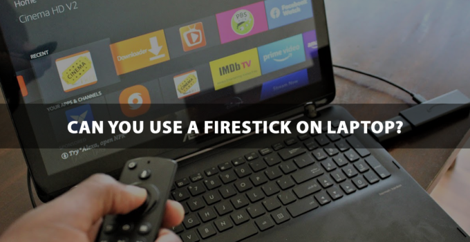 Can You Use A Firestick On Laptop.docx